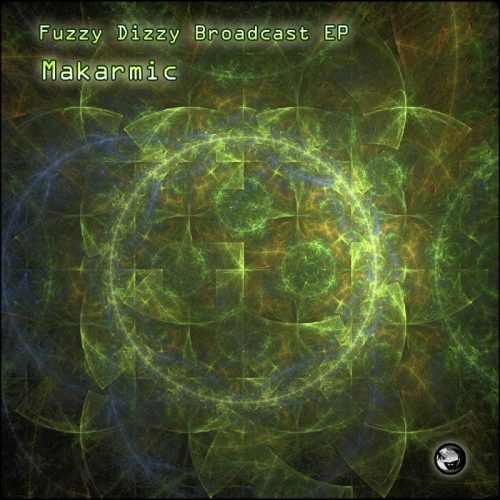 Makarmic - Fuzzy Dizzy Broadcast EP