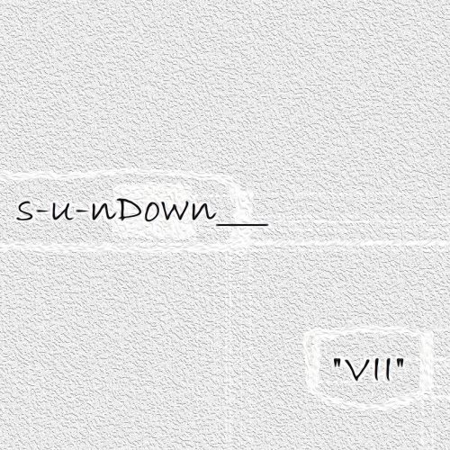 s-u-nDOWN – VII
